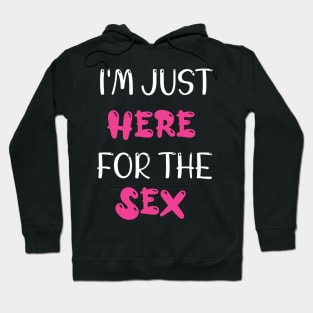 Im just here for the sex - Gender Reveal Gift For Her Hoodie